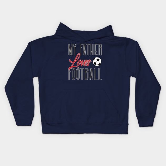 My father loves football Kids Hoodie by ilhnklv